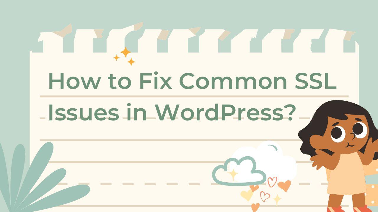 Simple Tips to Fix Common SSL Issues in WordPress