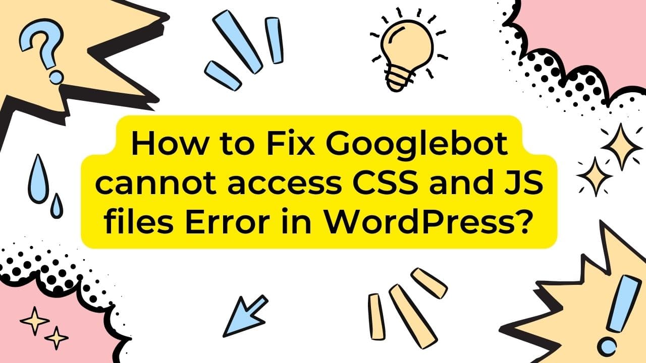 Solving Googlebot cannot access CSS and JS files Error in WordPress