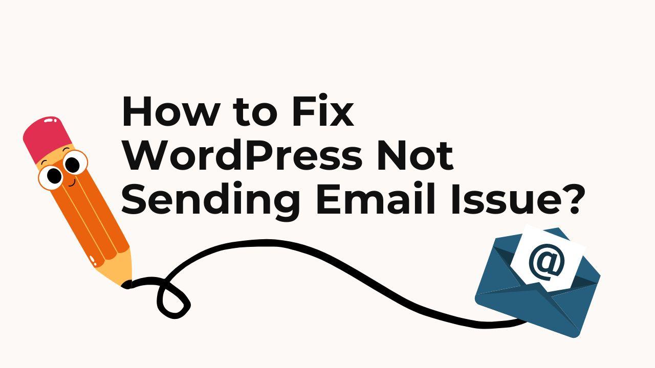 How to Fix WordPress Not Sending Email Issue