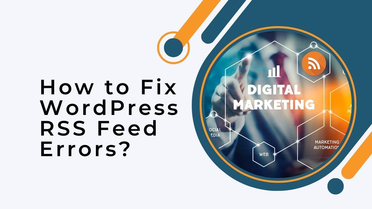 How to Fix WordPress RSS Feed Errors?