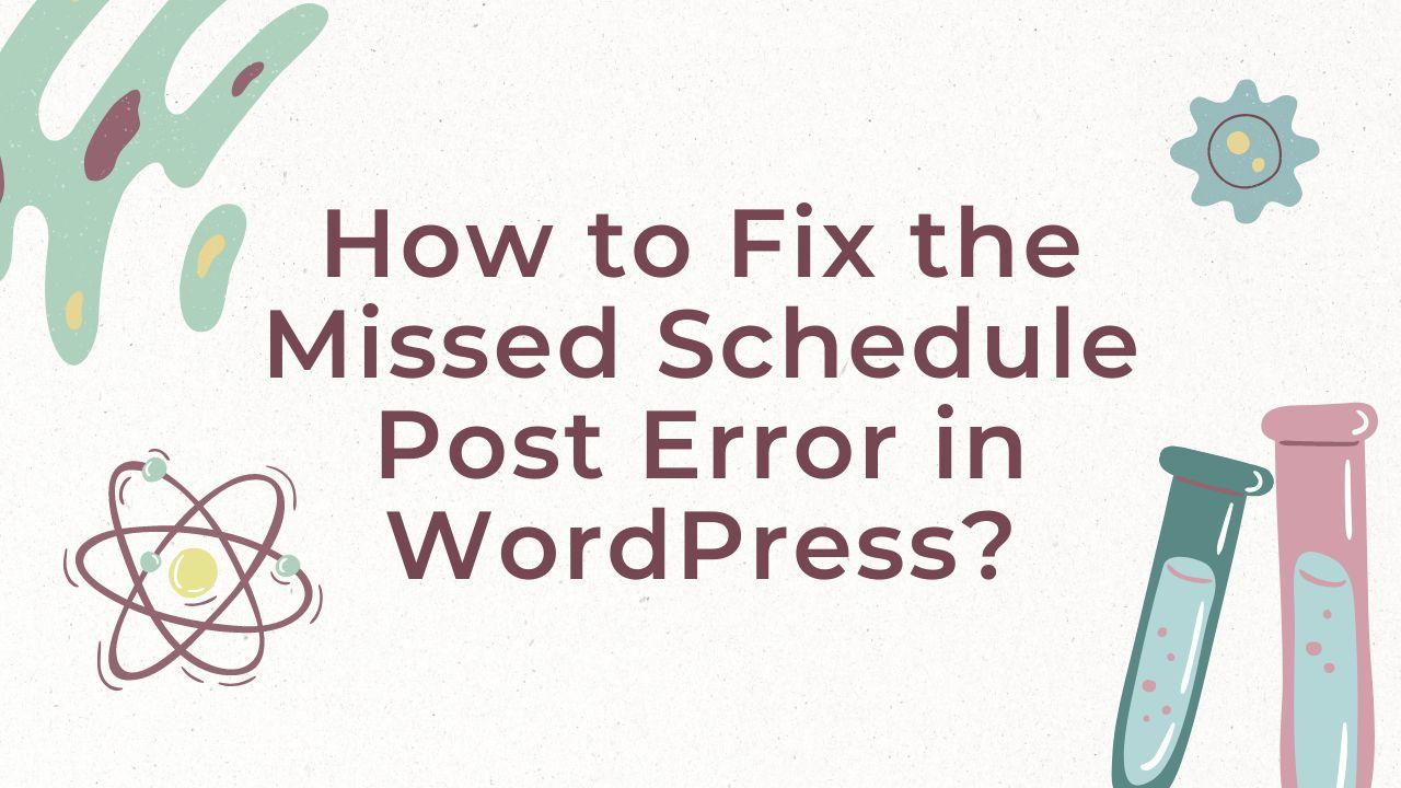 Easily Fixing the Missed Schedule Post Error in WordPress