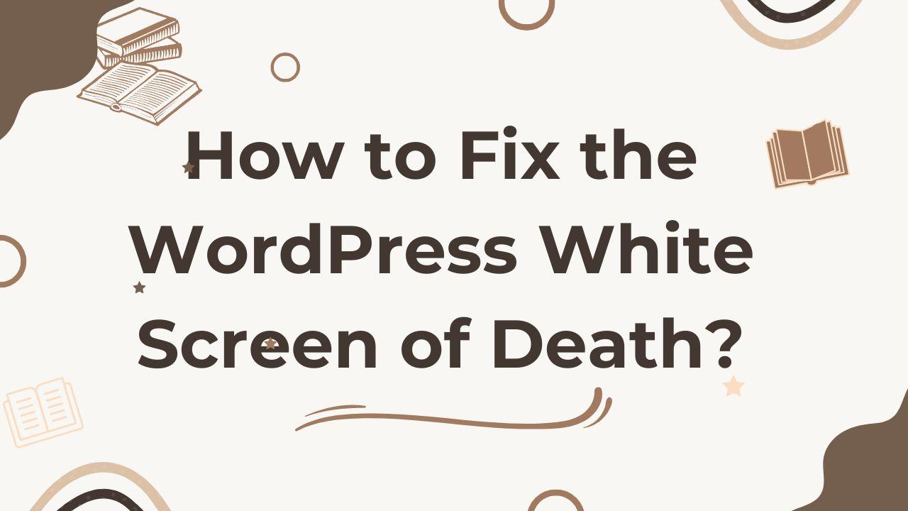 Quick Fixes for WordPress White Screen of Death