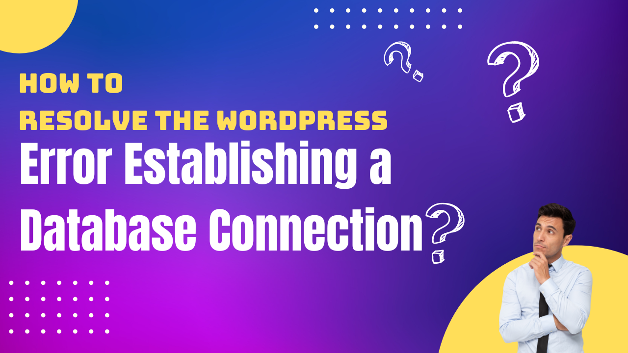 How to Resolve the WordPress Error Establishing a Database Connection?