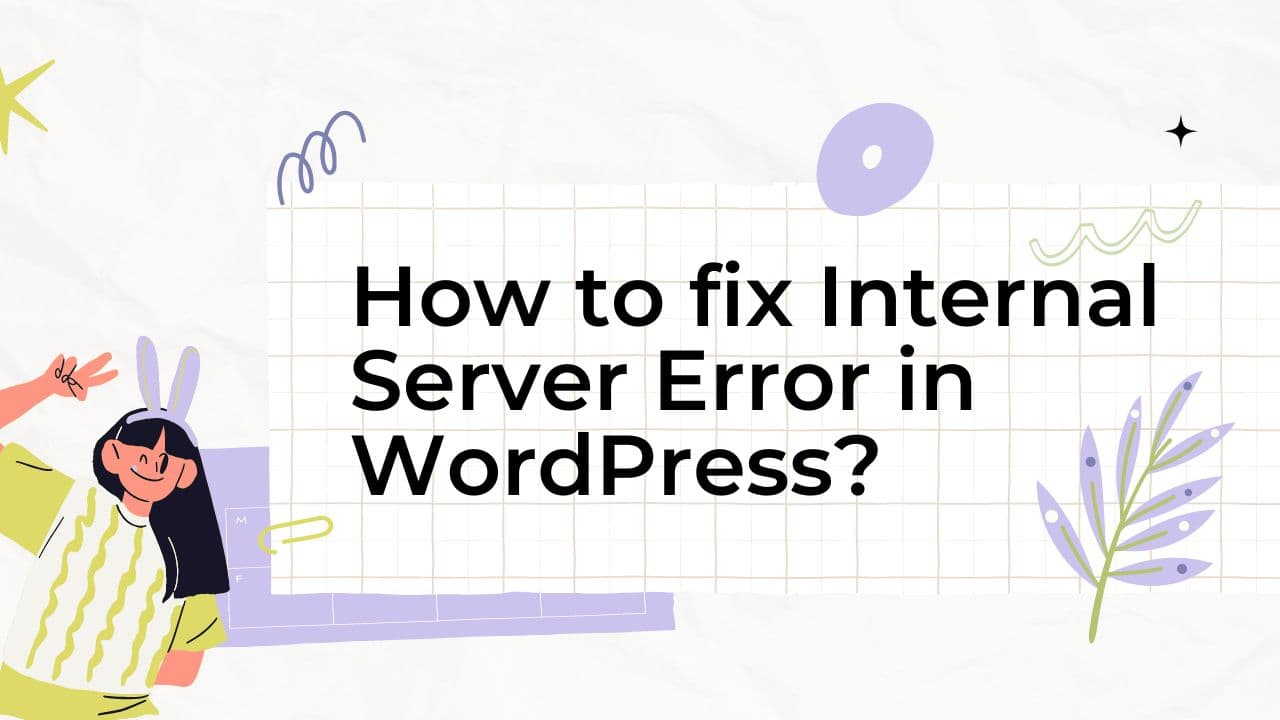 Fixing Internal Server Error in WordPress: A Step-by-Step Guide