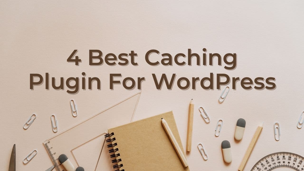 4 Best Caching Plugin For WordPress With Details Pros And Cons