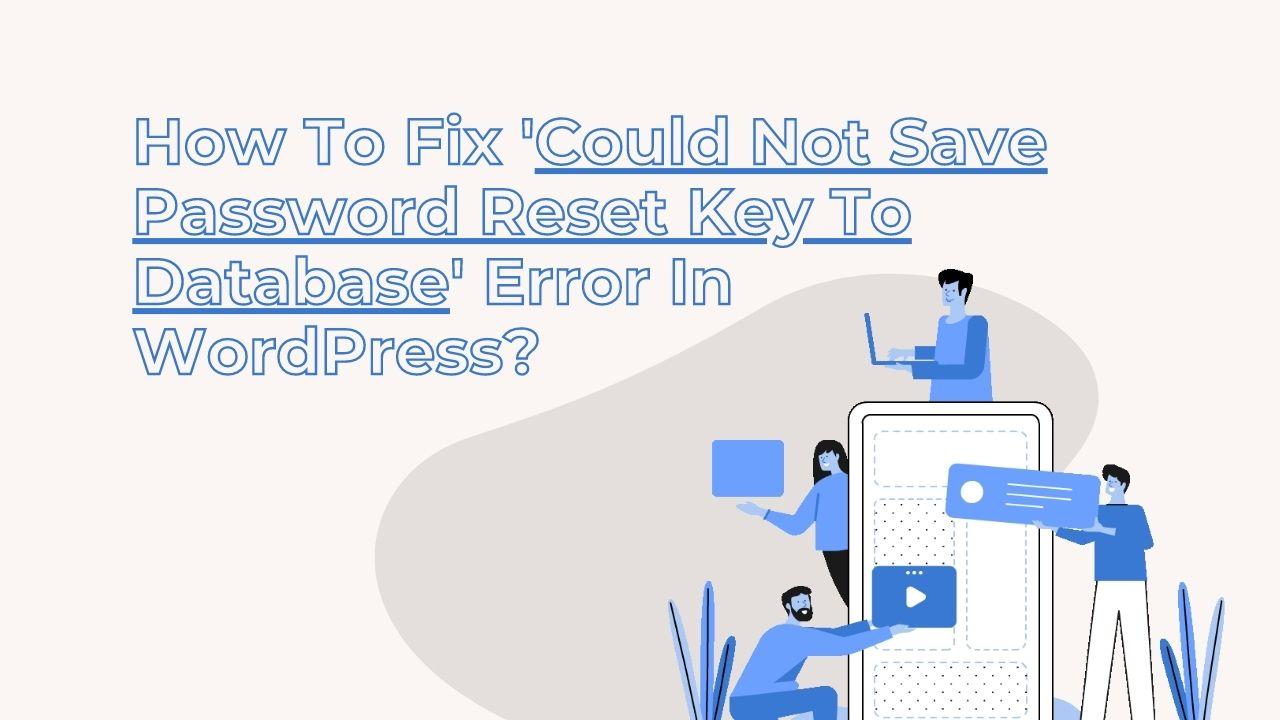 How To Fix ‘Could Not Save Password Reset Key To Database’ Error In WordPress