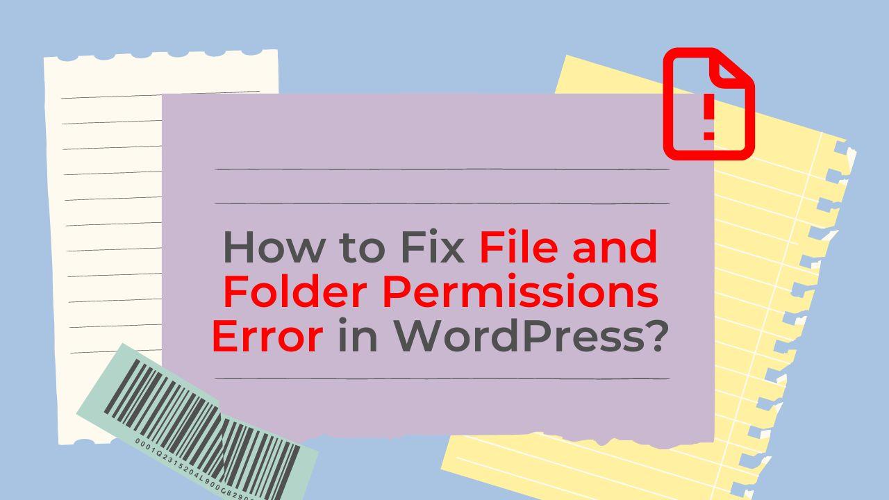 How to Fix File and Folder Permissions Error in WordPress?