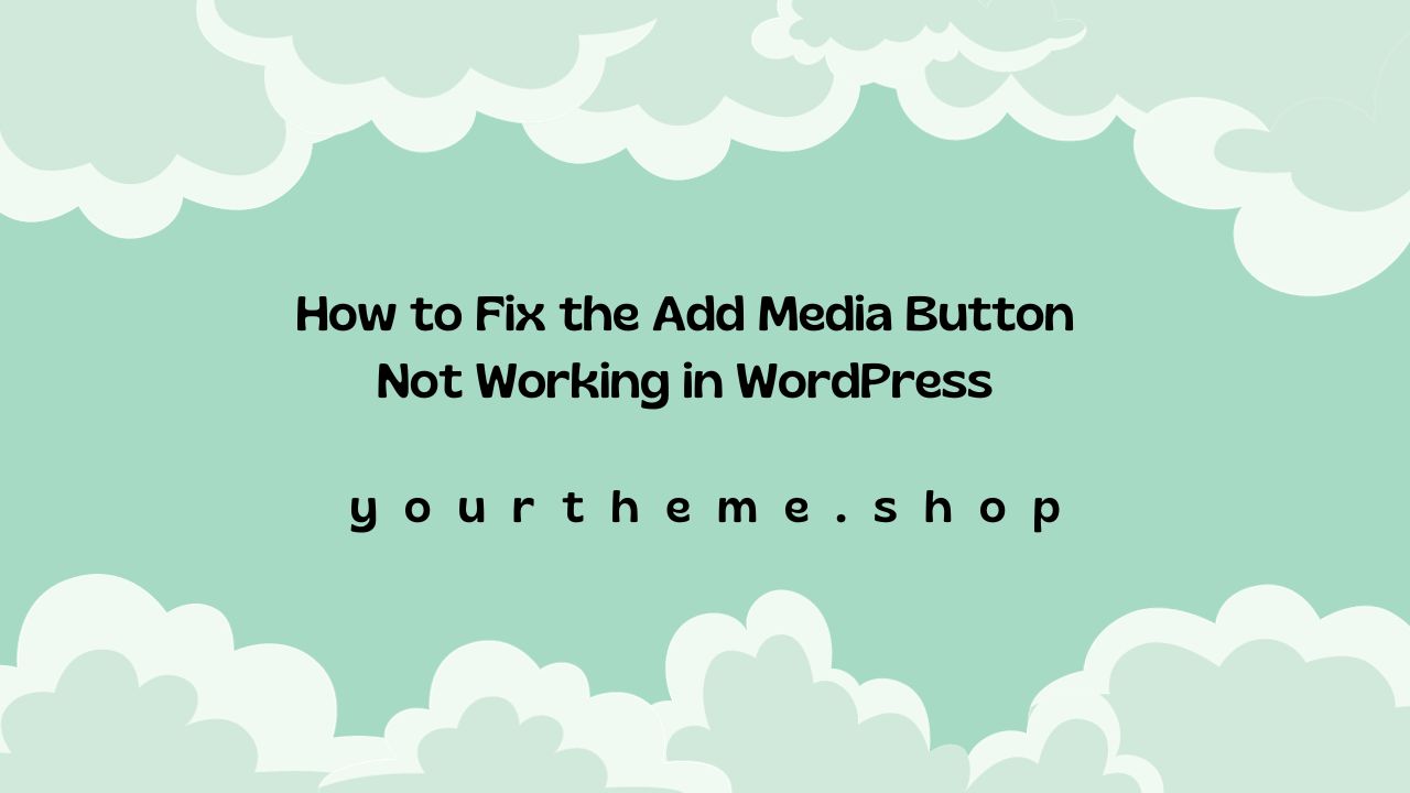 How to Fix the Add Media Button Not Working in WordPress