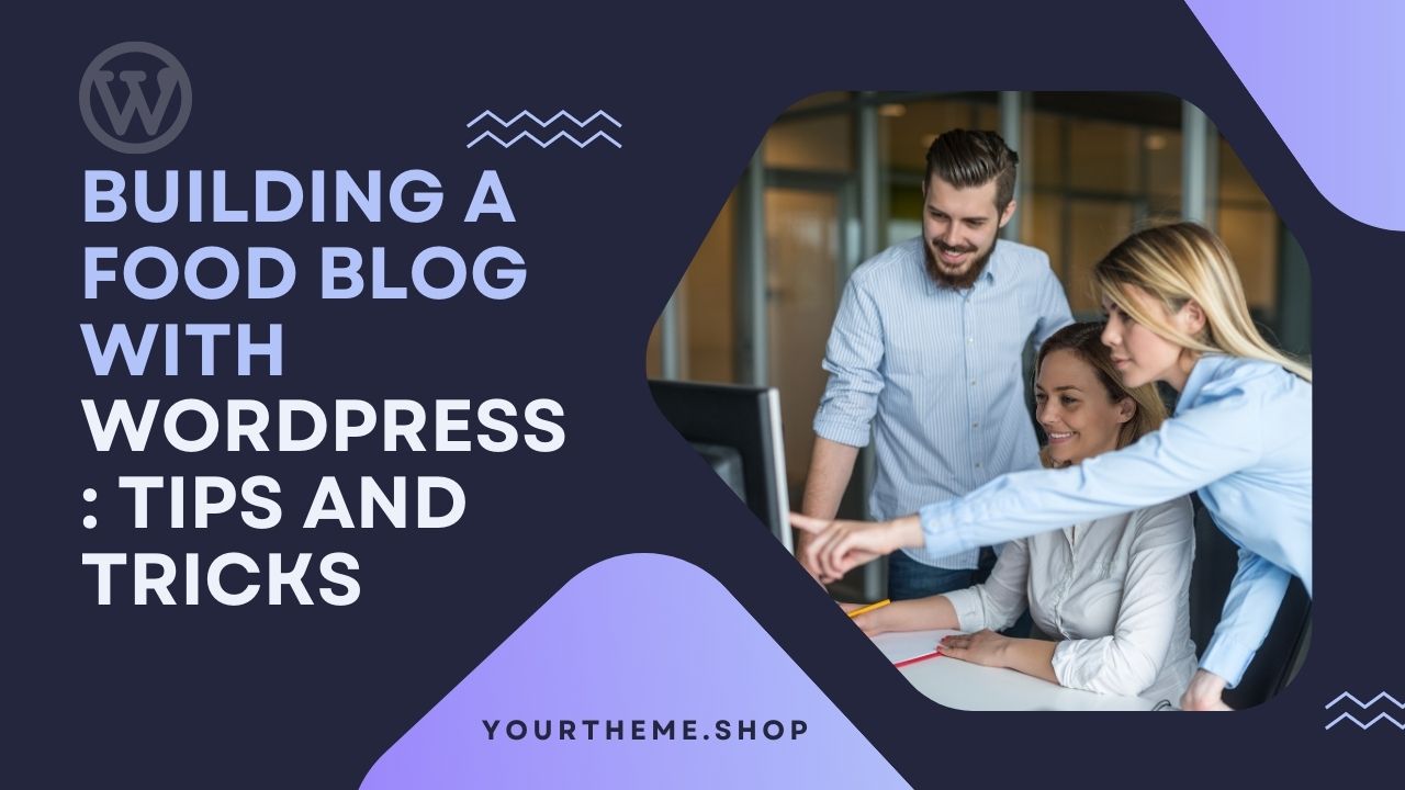 Building a Food Blog with WordPress: Tips and Tricks