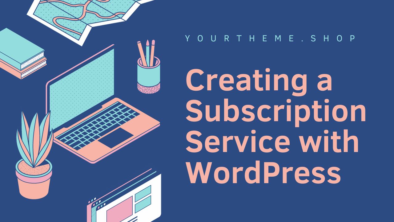 Creating a Subscription Service with WordPress