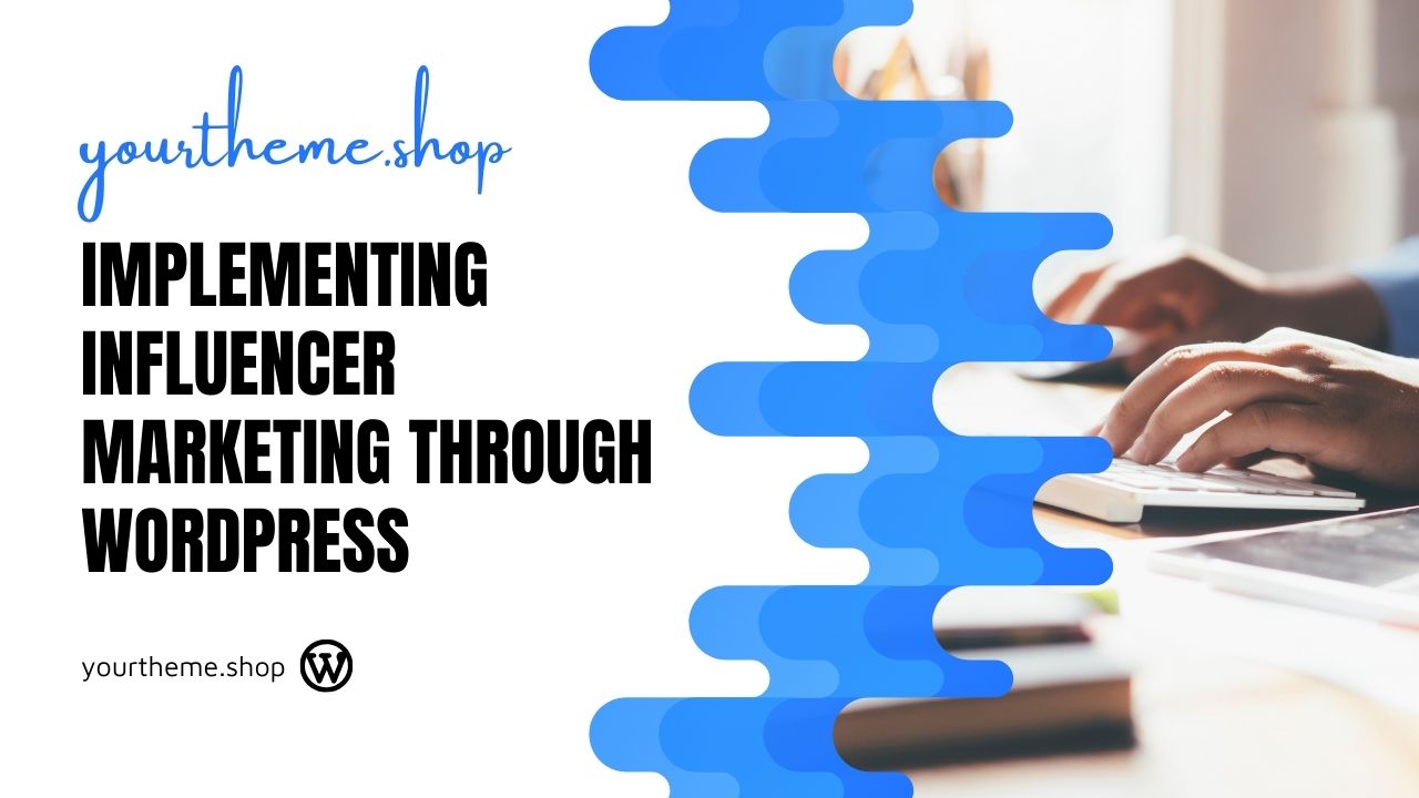 Implementing Influencer Marketing Through WordPress