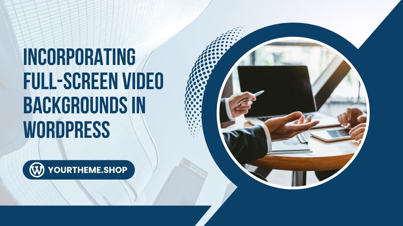 Incorporating Full-Screen Video Backgrounds in WordPress