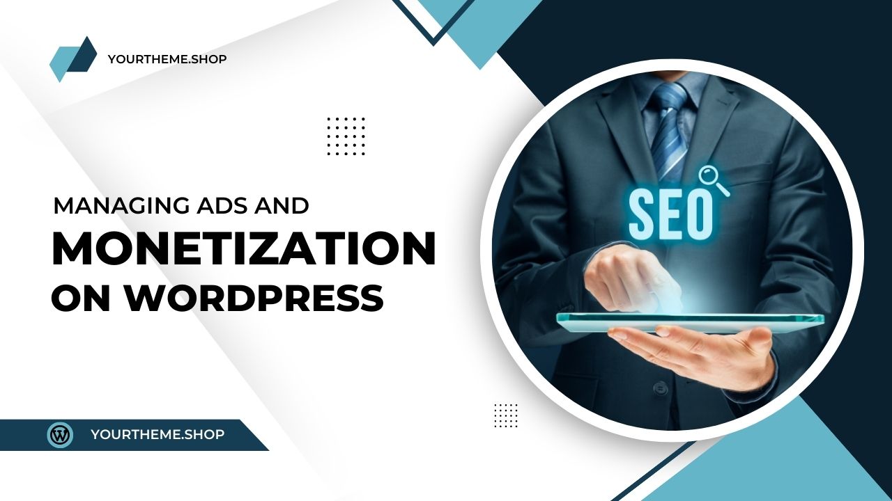 Managing Ads and Monetization on WordPress