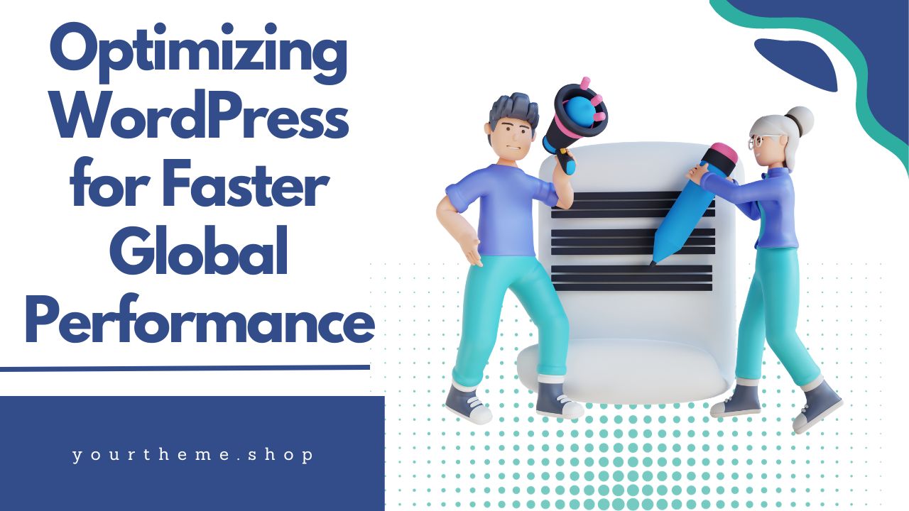 Optimizing WordPress for Faster Global Performance