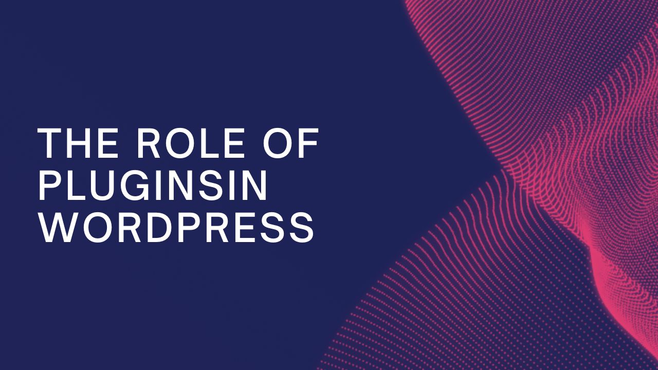 The Role of Plugins in WordPress