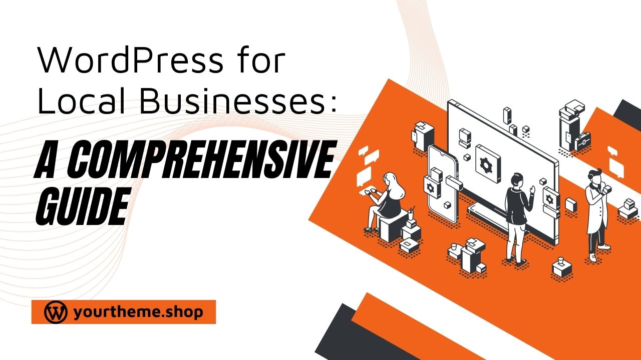 WordPress for Local Businesses: A Comprehensive Guide